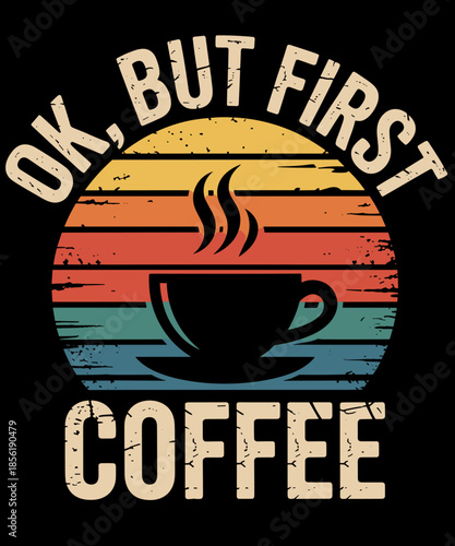 Ok But First Coffee Shirt Funny Coffee Lover