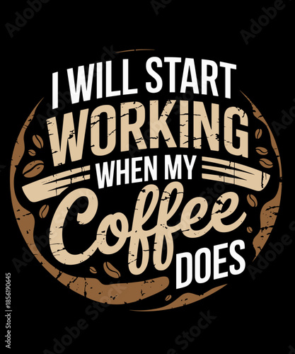 I Will Start Working When My Coffee Does Funny Coffee