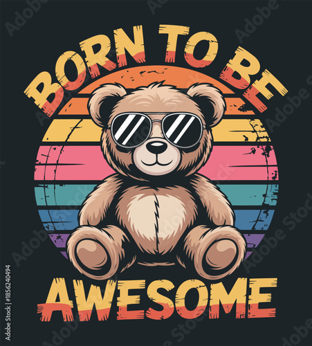 Born to Be Awesome Cool Teddy Bear with Sunglasses and Rainbow Design for Fun and Playful T-Shirt