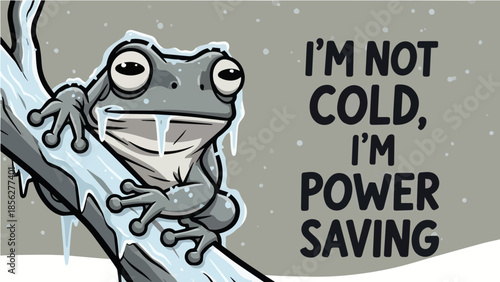 Funny frozen cartoon frog covered in icicles on a branch with "I'm Not Cold I'm Power Saving" quote