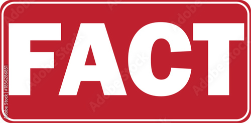 A bold white 'FACT' text on a vibrant red rectangular sign with rounded corners and a thin white border, conveying truth and information.