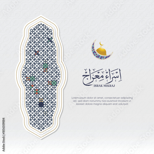 Israk Mikraj elegant Islamic ornamental poster featuring Arabic calligraphy representing the Israk Mikraj event, with an arch inspired by traditional Islamic art and mosque architecture. 