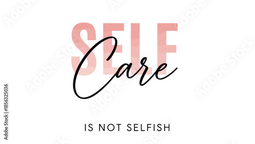 Self Care is Not Selfish Typography
