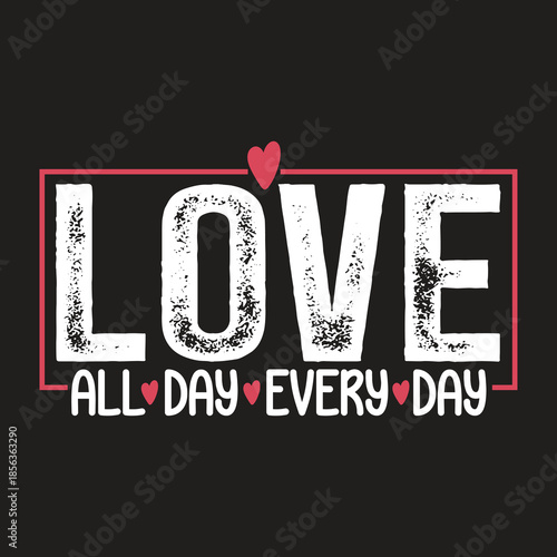 love all day every day,valentines day t shirt design