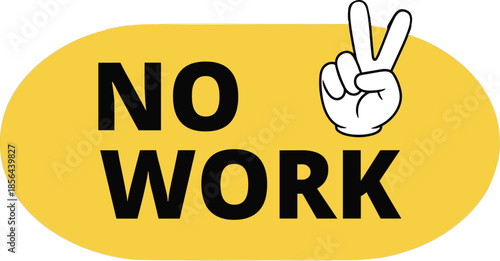 Bold NO WORK typography with peace hand gesture, motivational humorous graphic design, playful vector illustration for stickers, posters, t-shirts and digital prints