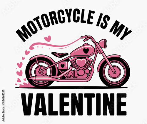 Motorcycle Is My Valentine Pink Bike Design for Motorcycle Lovers and Valentine's Day