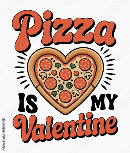 Funny Pizza Is My Valentine Heart Design for Food Lovers and Valentine's Day