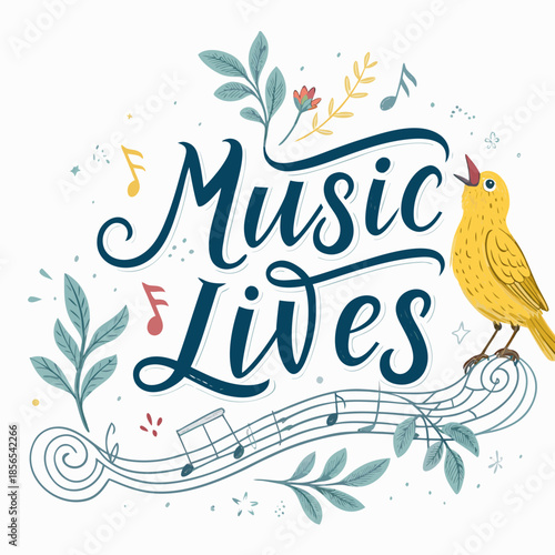 Inspiring 'Music Lives' with a charming songbird perched on musical notes, surrounded by floral elements