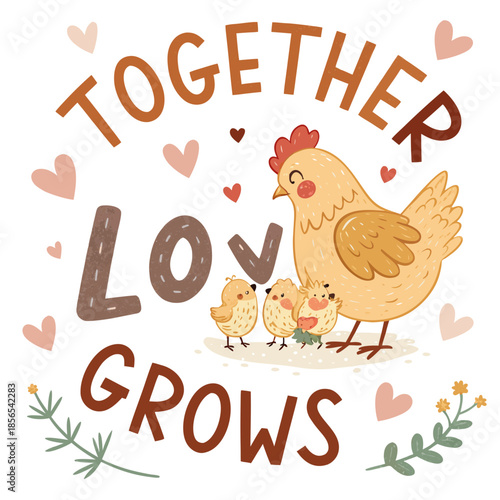 Together Love Grows, a mother hen with her chicks, surrounded by hearts and foliage, celebrating family and affection