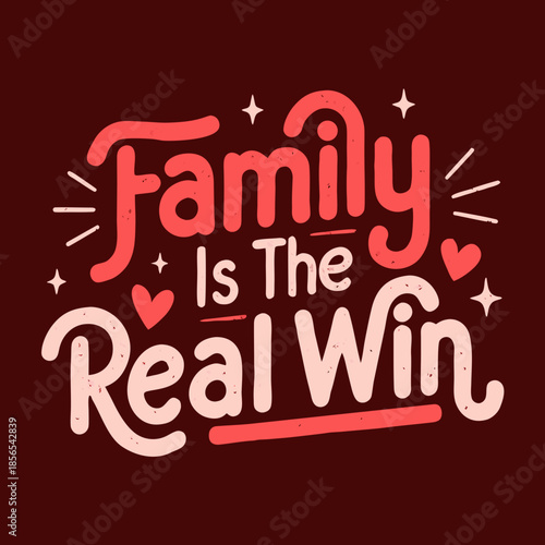 Heartfelt and inspiring typographic design emphasizing the profound value and ultimate triumph of family, featuring decorative lettering, playful hearts, and star accents