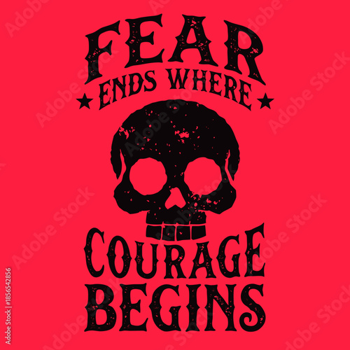 Bold distressed graphic art inspiring bravery, featuring a vintage skull motif and empowering text about overcoming fear and embracing courage