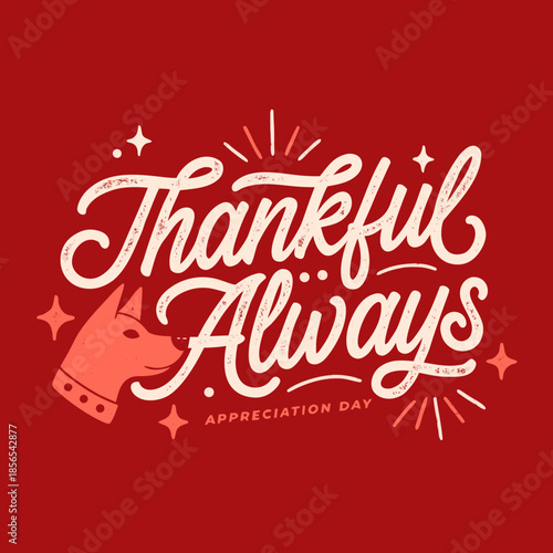 Thankful Always Appreciation Day Lettering with a Cute Dog Illustration