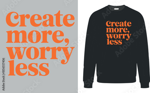 Create more, worry less t-shirt design for inspiration and motivation