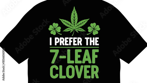 Cannabis Leaf and Clover T-Shirt Design "I Prefer The 7-Leaf Clover"
