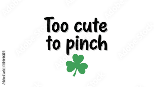Too Cute to Pinch St. Patrick's Day Greeting with Shamrock Icon and Text