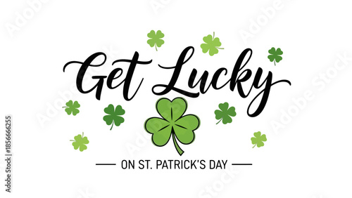 Get Lucky on St. Patrick's Day, Festive Clover and Calligraphy Greeting