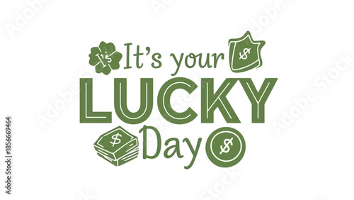 It's Your Lucky Day Text with Lucky Symbols, Money, and Clover