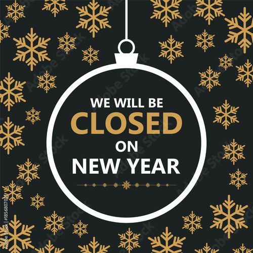 Festive New Year closure notice with golden snowflakes on a dark background and a hanging ornament frame displaying the message “We will be closed on New Year,” perfect for holiday.
