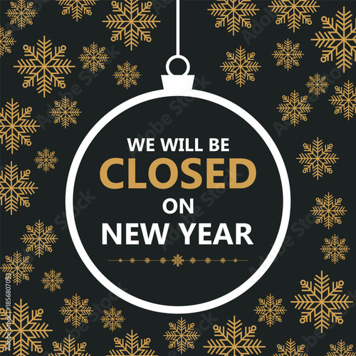 Festive New Year closure notice with golden snowflakes on a dark background and a hanging ornament frame displaying the message “We will be closed on New Year,” perfect for holiday.