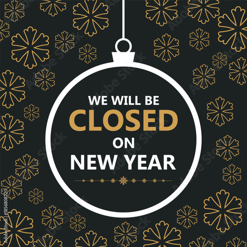 Festive New Year closure notice with golden snowflakes on a dark background and a hanging ornament frame displaying the message “We will be closed on New Year,” perfect for holiday.