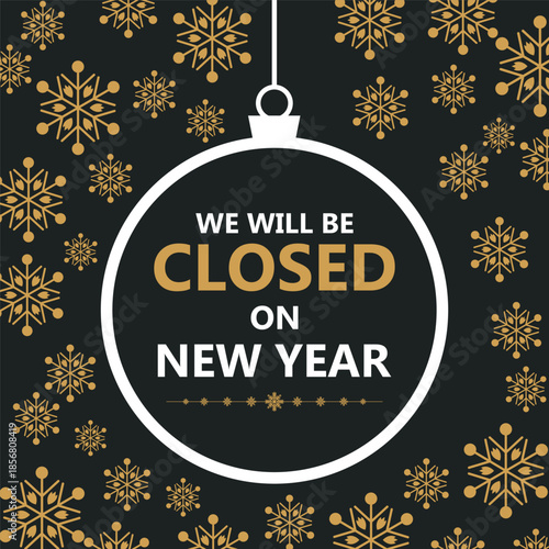 Festive New Year closure notice with golden snowflakes on a dark background and a hanging ornament frame displaying the message “We will be closed on New Year,” perfect for holiday.