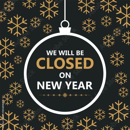 Festive New Year closure notice with golden snowflakes on a dark background and a hanging ornament frame displaying the message “We will be closed on New Year,” perfect for holiday.