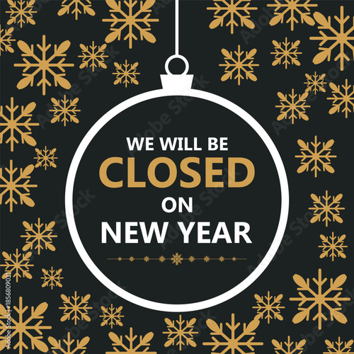Festive New Year closure notice with golden snowflakes on a dark background and a hanging ornament frame displaying the message “We will be closed on New Year,” perfect for holiday.