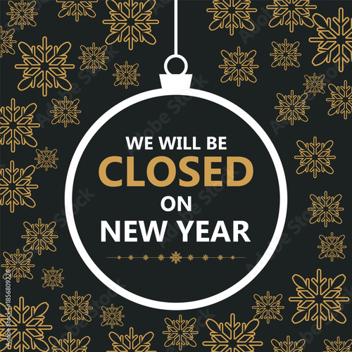 Festive New Year closure notice with golden snowflakes on a dark background and a hanging ornament frame displaying the message “We will be closed on New Year,” perfect for holiday.