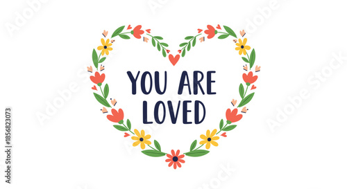 Floral heart wreath with colorful flowers and the text you are loved inside for Valentines Day and romantic greeting cards.