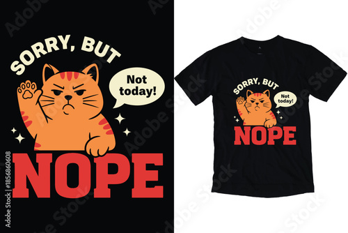 Sorry But Nope Grumpy Cat Humor Art,  Not Today Funny Kitten Vector Illustration Sarcastic Animal Attitude T-Shirt Print Design