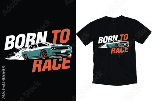 Born To Race Modern Muscle Car Art. Speeding Sports Vehicle Vector Illustration Automotive Racing T-Shirt Print Design