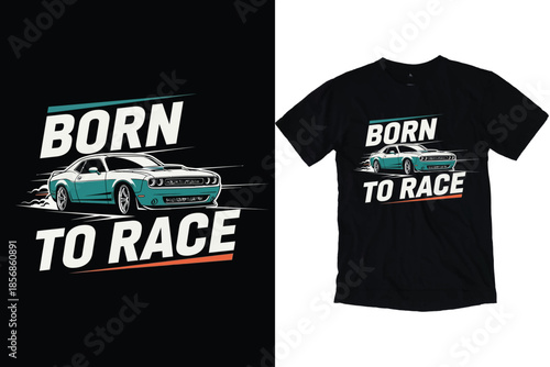 Born To Race Modern Muscle Car Art. Speeding Sports Vehicle Vector Illustration Automotive Racing T-Shirt Print Design