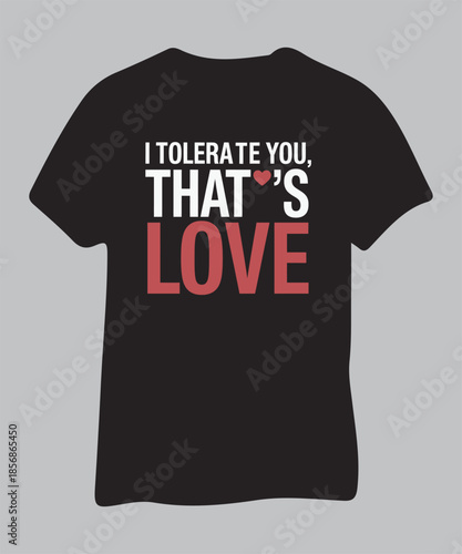 Funny Sarcastic Love Quote Typography T-shirt Design with "I Tolerate You, That's Love" 