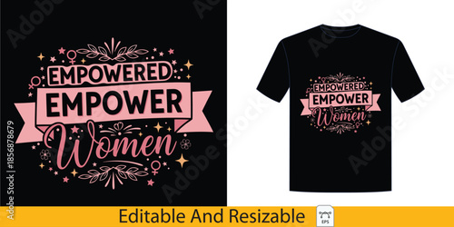 Empowered Women Quote - Inspirational Feminist T-Shirt Design