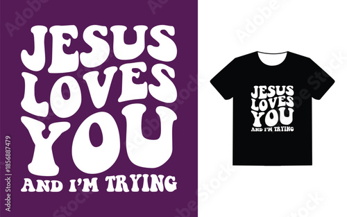 Jesus loves you and i'm trying