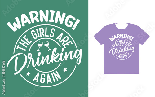  The girls are drinking again t shirt design