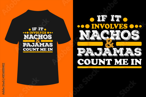 if it involves nachos and pajamas count me in nacho lover T-Shirt
