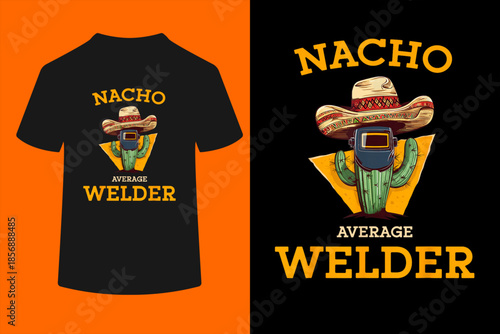Nacho Average Welder Mexican Metal Worker Joke Funny Welding T-Shirt
