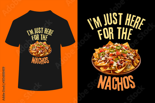 I'm Just Here For The Nachos Funny Food Lover T-Shirt
