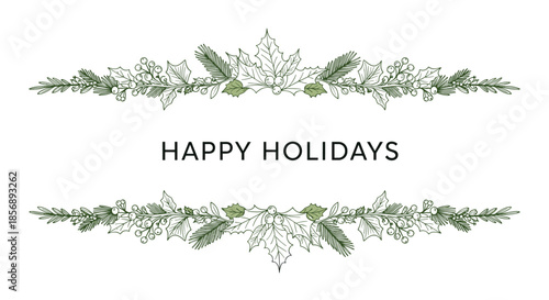 Happy holidays message is elegantly framed by two symmetrical rows of hand-drawn holly leaves and pine branches in a classic style.
