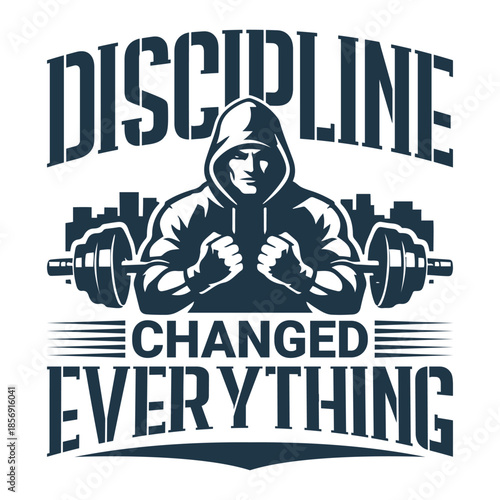 Discipline Changed Everything Gym Motivation T-Shirt Design, Powerful Fitness Typography with Hooded Weightlifter Illustration, Hardcore Workout Mindset Quote, Strength Training Streetwear Apparel