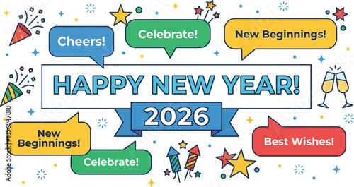 Happy new year 2026 greeting with colorful speech bubbles containing cheers and celebrate text plus champagne glasses icons for festive holiday party banner design.