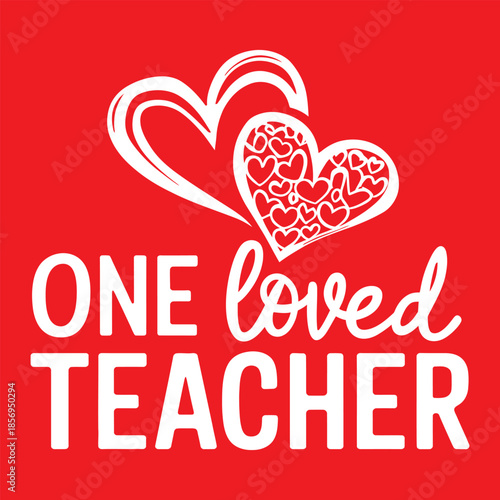 One Loved Teacher Valentine Heart Typography Illustration