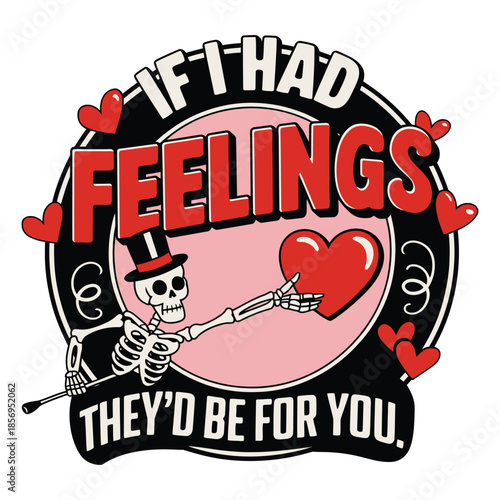 If I Had Feelings They’d Be For You Funny Valentine Skeleton Illustration