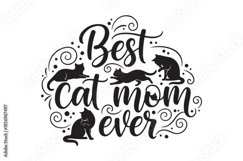 Best Cat Mom Ever Decorative Typography with Feline Silhouettes