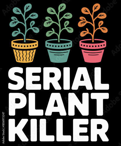 Funny Serial Plant Killer