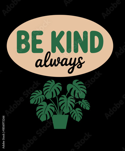 Be Kind Always House Plant Funny Crazy Plant