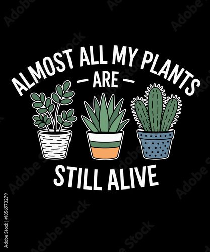 Funny Plant Lover Almost All My Plants Still Alive