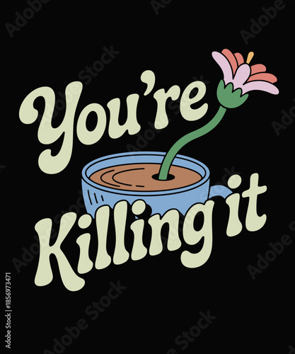 You're Killing It House Plant Funny Joke Floral Motivational
