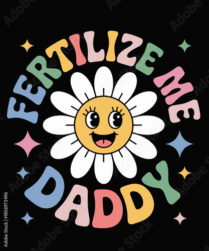 Fertilize Me Daddy Funny Plant Lover Humor